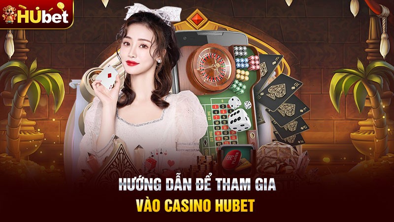 Hướng dẫn để tham gia vào casino Hubet 
