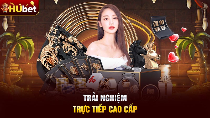 Trải nghiệm trực tiếp cao cấp