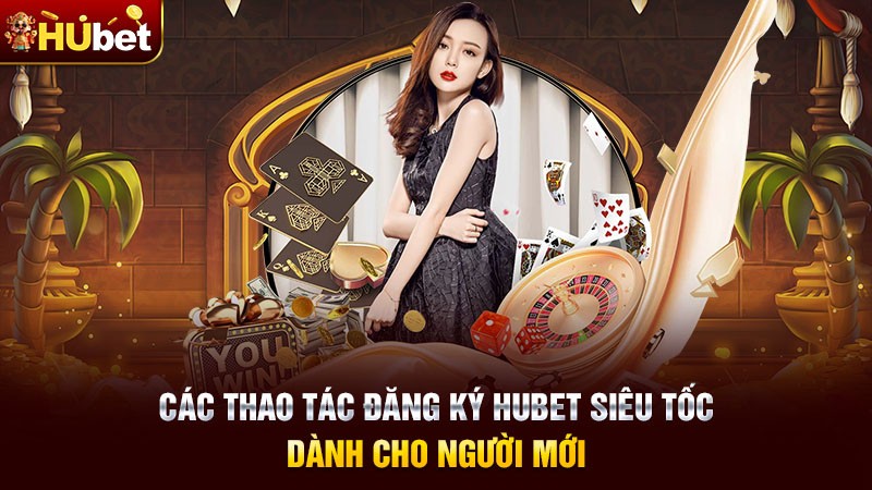 Các thao tác đăng ký Hubet siêu tốc dành cho người mới Các thao tác đăng ký Hubet siêu tốc dành cho người mới
