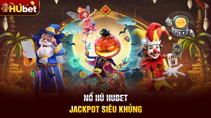 Nổ Hũ Hubet - Jackpot Siêu Khủng Nổ Hũ Hubet - Jackpot Siêu Khủng