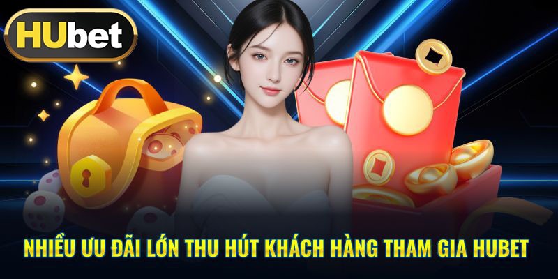 Hubet mang đến nhiều chương trình ưu đãi hấp dẫn Hubet mang đến nhiều chương trình ưu đãi hấp dẫn
