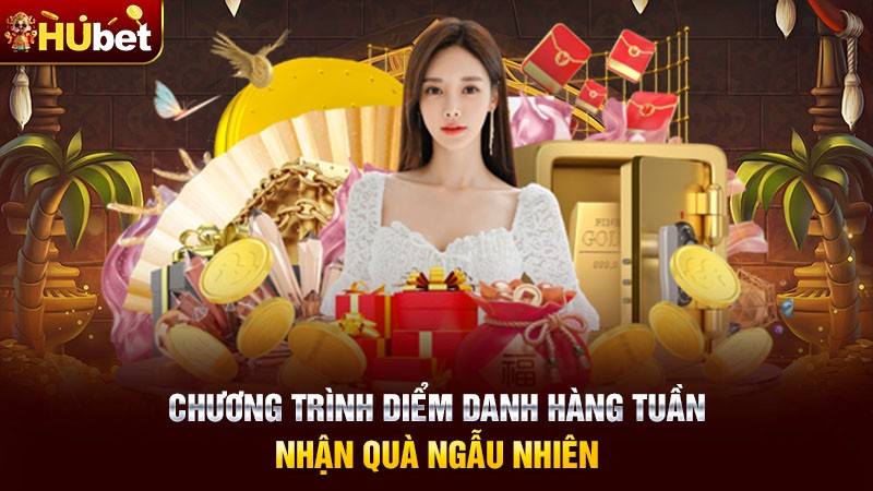 Chương trình diểm danh hàng tuần - nhận quà ngẫu nhiên Chương trình diểm danh hàng tuần - nhận quà ngẫu nhiên
