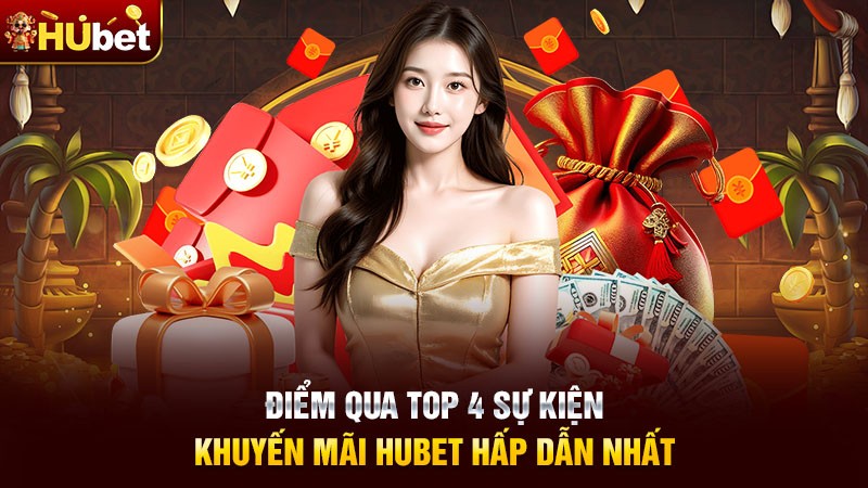 Điểm qua top 4 sự kiện khuyến mãi Hubet hấp dẫn nhất Điểm qua top 4 sự kiện khuyến mãi Hubet hấp dẫn nhất