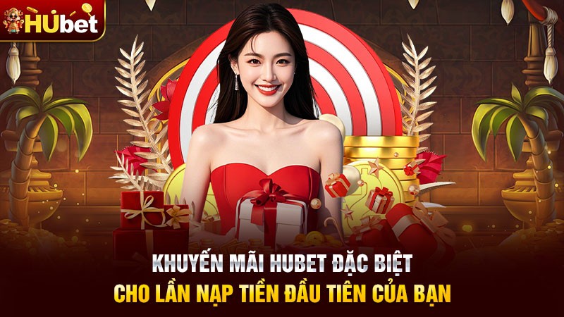 Khuyến mãi Hubet đặc biệt cho lần nạp tiền đầu tiên của bạn Khuyến mãi Hubet đặc biệt cho lần nạp tiền đầu tiên của bạn