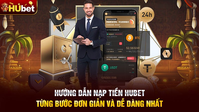 Hướng dẫn nạp tiền Hubet từng bước đơn giản và dễ dàng nhất Hướng dẫn nạp tiền Hubet từng bước đơn giản và dễ dàng nhất
