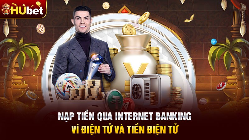 Nạp tiền qua Internet Banking, ví điện tử và tiền điện tử Nạp tiền qua Internet Banking, ví điện tử và tiền điện tử