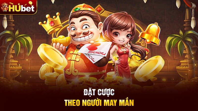 Đặt cược theo người may mắn Đặt cược theo người may mắn