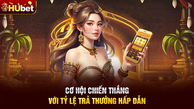 Cơ hội chiến thắng với tỷ lệ trả thưởng hấp dẫn