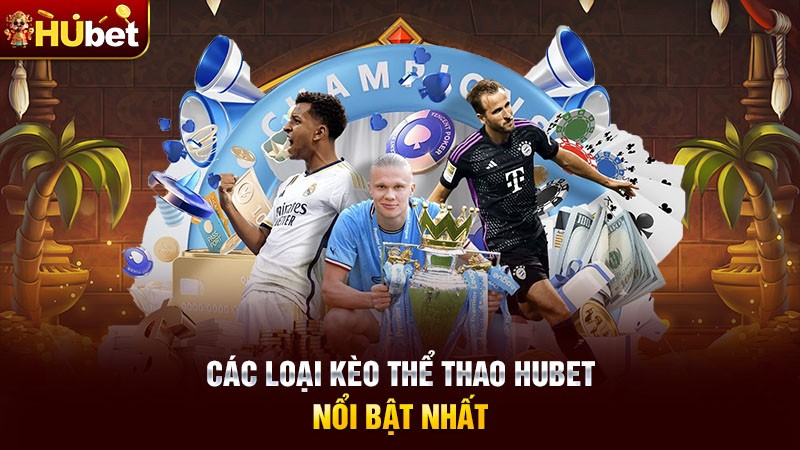 Các loại kèo thể thao Hubet nổi bật nhất Các loại kèo thể thao Hubet nổi bật nhất