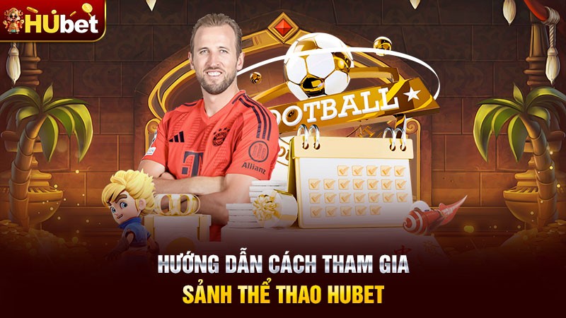Hướng dẫn cách tham gia sảnh thể thao HUBET Hướng dẫn cách tham gia sảnh thể thao HUBET