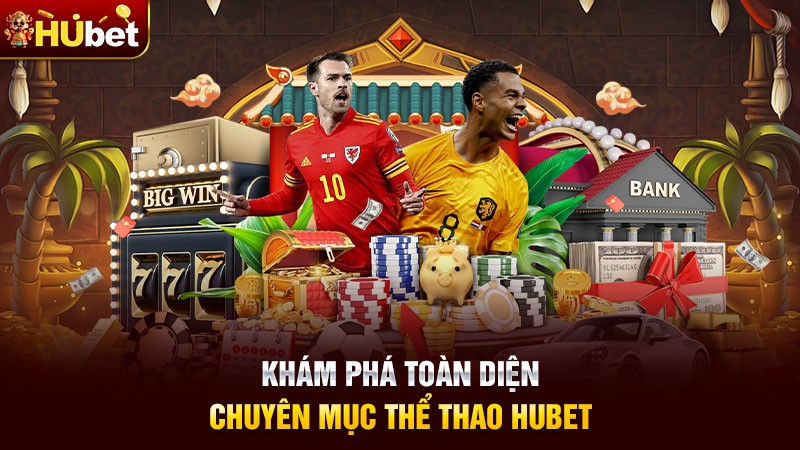 Khám phá toàn diện chuyên mục thể thao Hubet Khám phá toàn diện chuyên mục thể thao Hubet