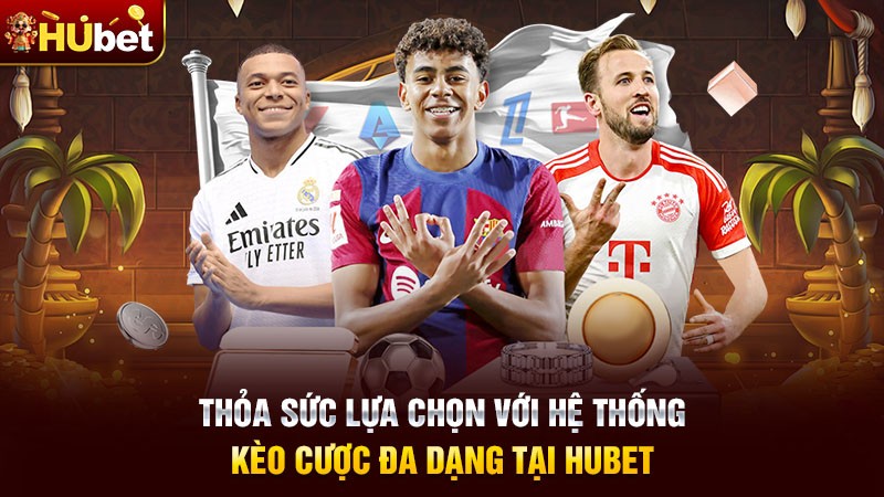 Thỏa sức lựa chọn với hệ thống kèo cược đa dạng tại Hubet Thỏa sức lựa chọn với hệ thống kèo cược đa dạng tại Hubet