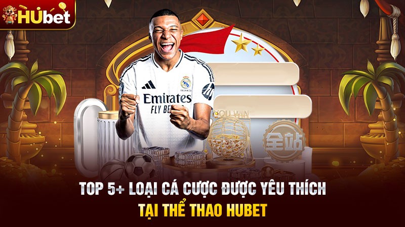 Top 5+ loại cá cược được yêu thích tại thể thao Hubet Top 5+ loại cá cược được yêu thích tại thể thao Hubet
