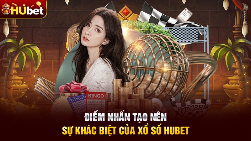 Điểm nhấn tạo nên sự khác biệt của xổ số Hubet