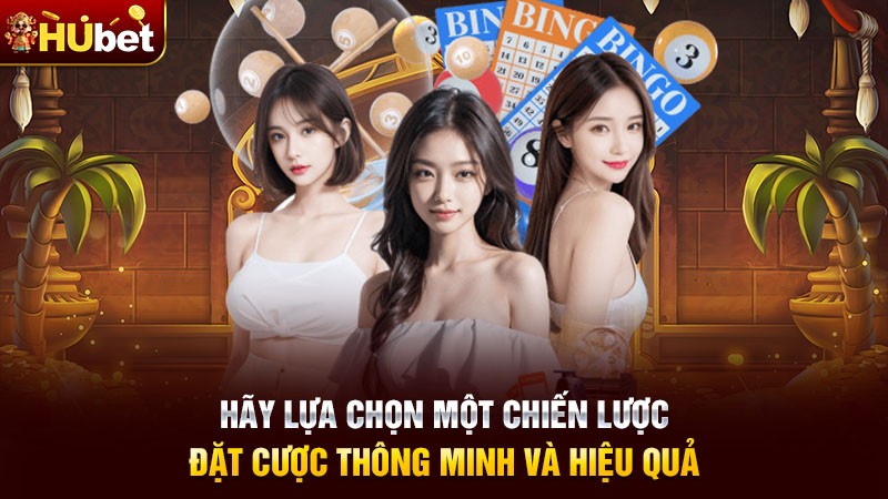 Hãy lựa chọn một chiến lược đặt cược thông minh và hiệu quả