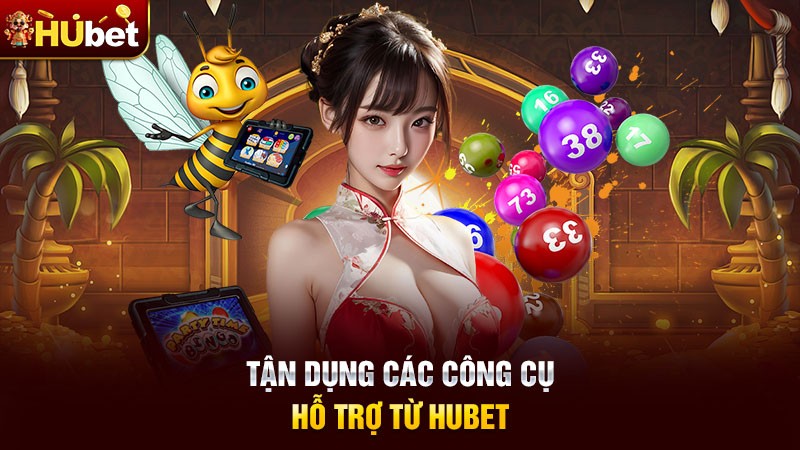 Tận dụng các công cụ hỗ trợ từ Hubet